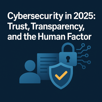 Digital illustration for the article ‘Cybersecurity in 2025: Trust, Transparency, and the Human Factor’ showing icons of a person, a lock, and a shield symbolizing human trust and security in technology.